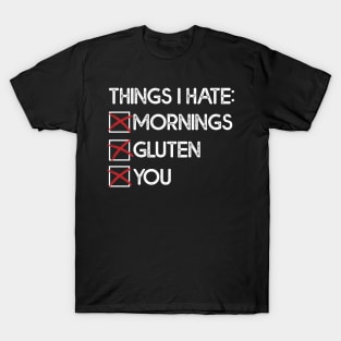 Things I Hate: Mornings, Gluten, You T-Shirt